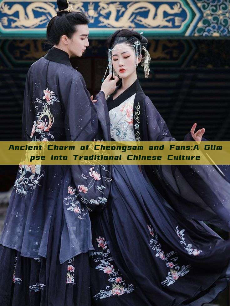 Ancient Charm of Cheongsam and Fans:A Glimpse into Traditional Chinese Culture Ancient Charm of Cheongsam and Fans:A Glimpse into Traditional Chinese Culture