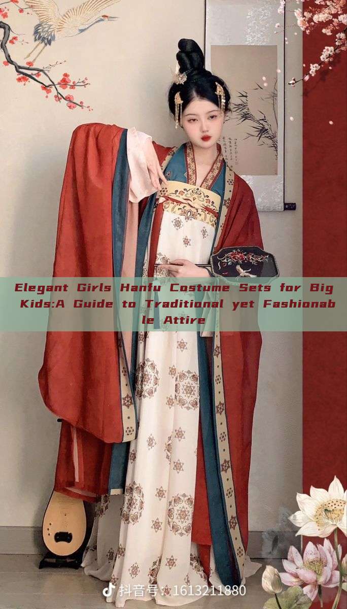 Elegant Girls Hanfu Costume Sets for Big Kids:A Guide to Traditional yet Fashionable Attire