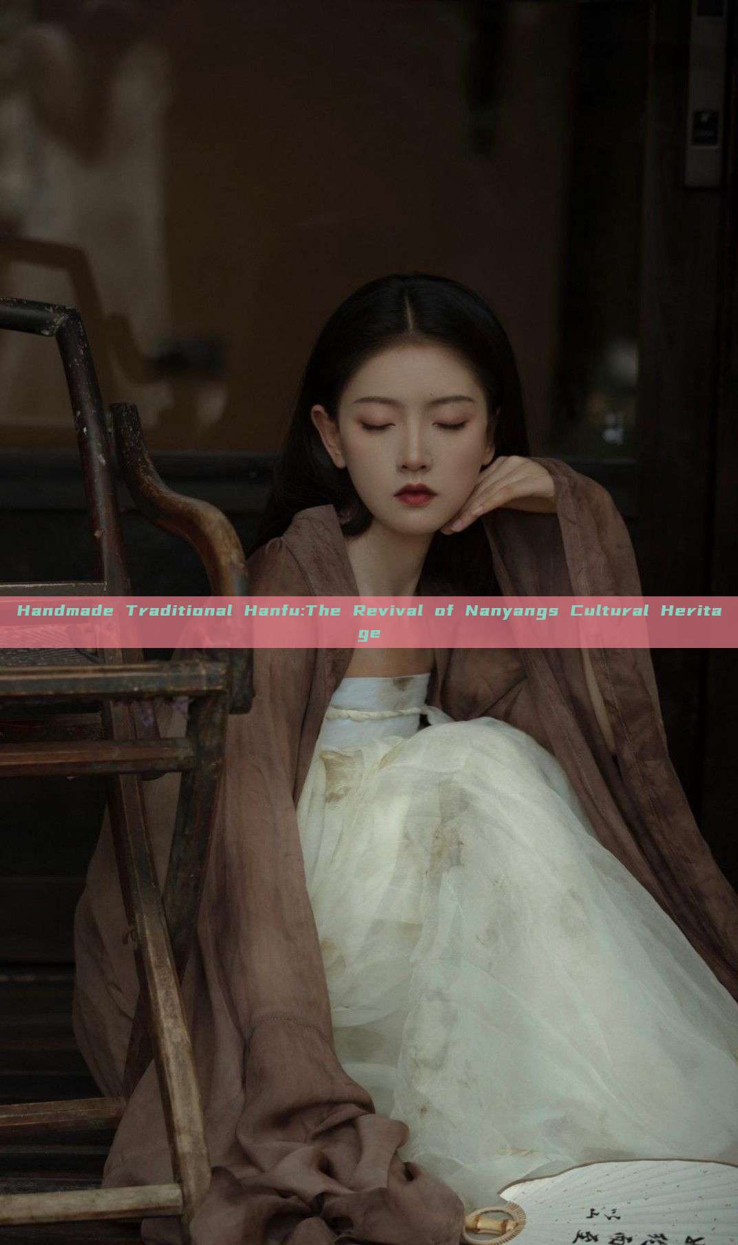 Handmade Traditional Hanfu:The Revival of Nanyangs Cultural Heritage