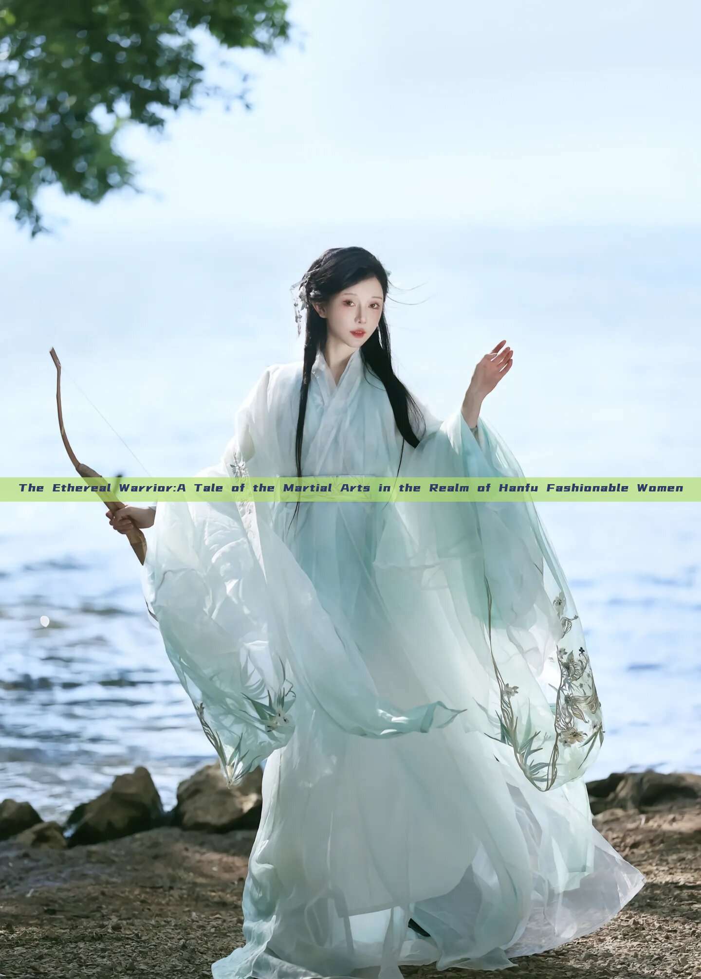 The Ethereal Warrior:A Tale of the Martial Arts in the Realm of Hanfu Fashionable Women The Ethereal Warrior:A Tale of the Martial Arts in the Realm of Hanfu Fashionable Women