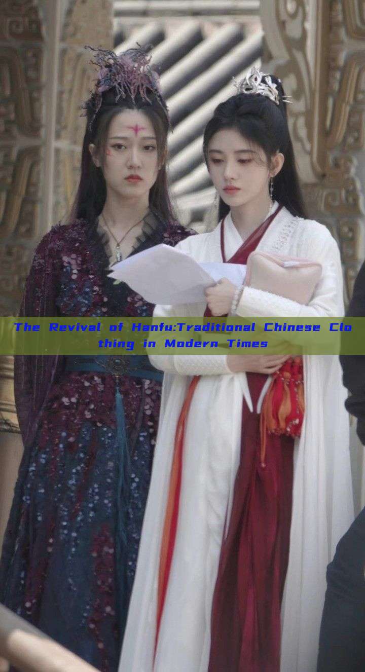 The Revival of Hanfu:Traditional Chinese Clothing in Modern Times The Revival of Hanfu:Traditional Chinese Clothing in Modern Times