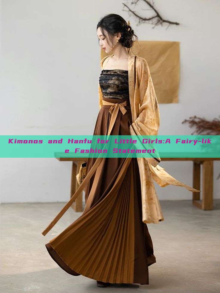 Kimonos and Hanfu for Little Girls:A Fairy-like Fashion Statement