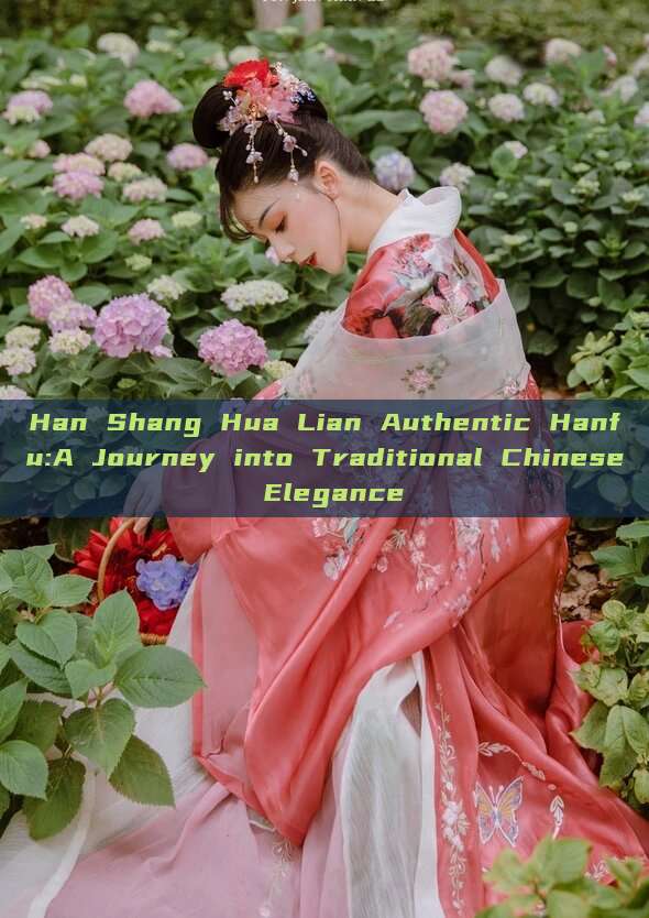 Han Shang Hua Lian Authentic Hanfu:A Journey into Traditional Chinese Elegance Han Shang Hua Lian Authentic Hanfu:A Journey into Traditional Chinese Elegance