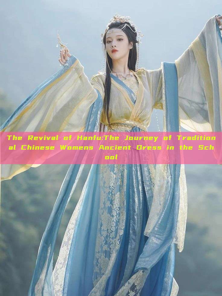 The Revival of Hanfu:The Journey of Traditional Chinese Womens Ancient Dress in the School The Revival of Hanfu:The Journey of Traditional Chinese Womens Ancient Dress in the School