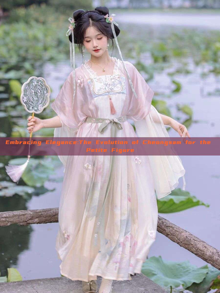 Embracing Elegance:The Evolution of Cheongsam for the Petite Figure Embracing Elegance:The Evolution of Cheongsam for the Petite Figure