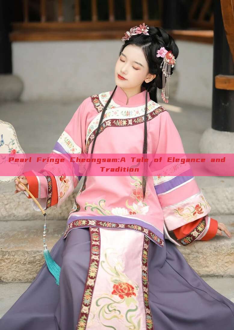 Pearl Fringe Cheongsam:A Tale of Elegance and Tradition Pearl Fringe Cheongsam:A Tale of Elegance and Tradition