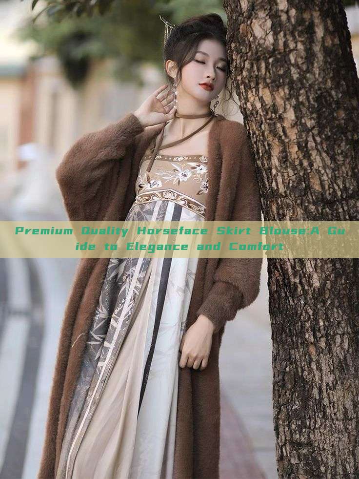 Premium Quality Horseface Skirt Blouse:A Guide to Elegance and Comfort Premium Quality Horseface Skirt Blouse:A Guide to Elegance and Comfort