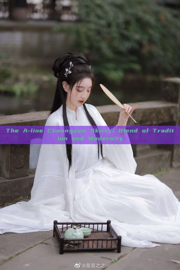 The A-line Cheongsam Skirt:A Blend of Tradition and Modernity The A-line Cheongsam Skirt:A Blend of Tradition and Modernity