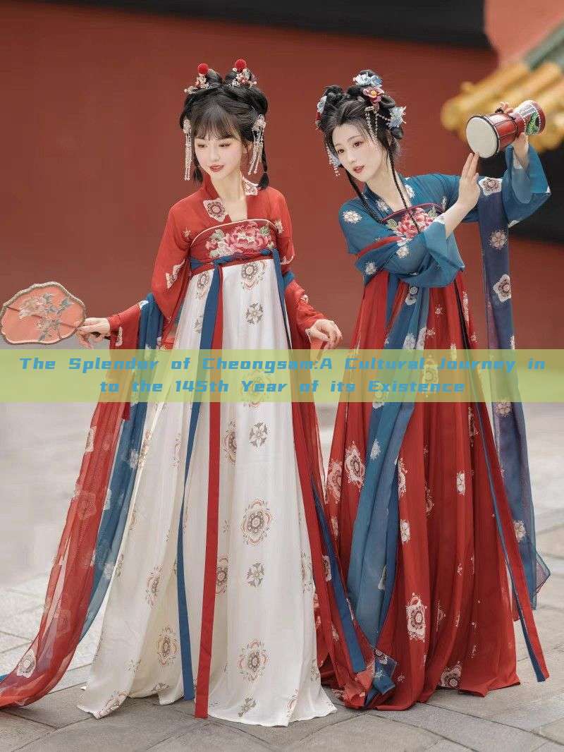 The Splendor of Cheongsam:A Cultural Journey into the 145th Year of its Existence The Splendor of Cheongsam:A Cultural Journey into the 145th Year of its Existence