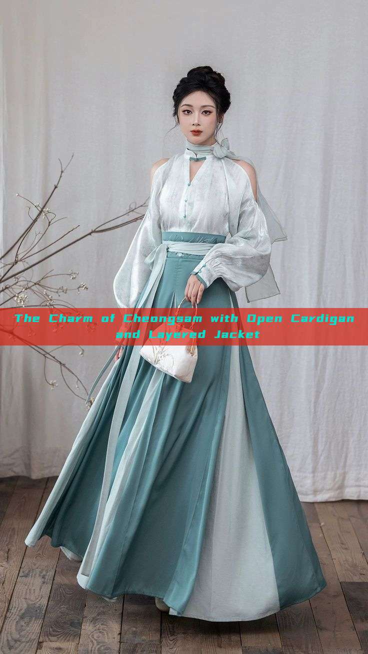 The Charm of Cheongsam with Open Cardigan and Layered Jacket The Charm of Cheongsam with Open Cardigan and Layered Jacket