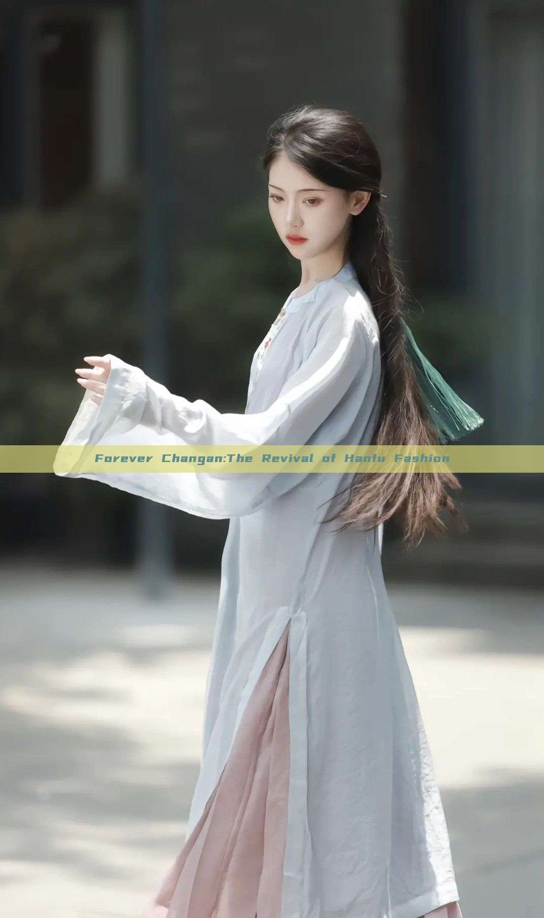 Forever Changan:The Revival of Hanfu Fashion