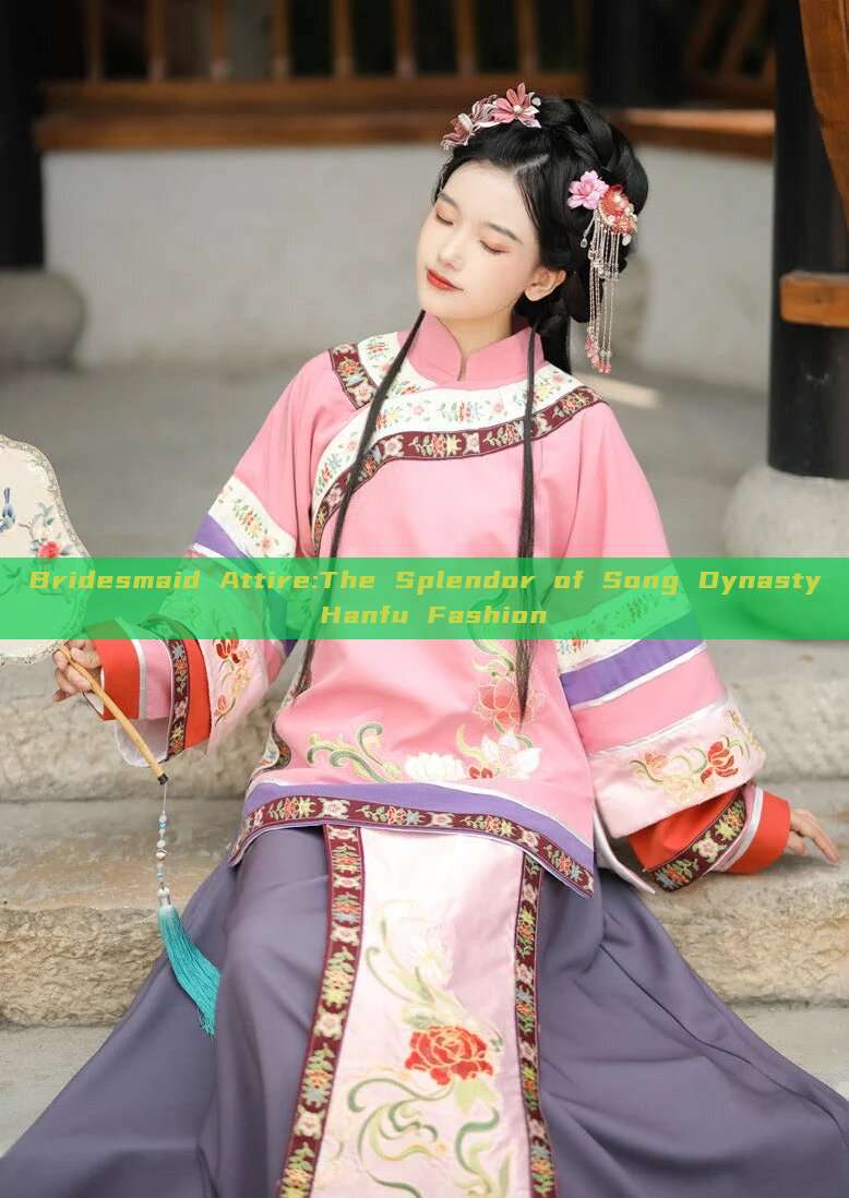 Bridesmaid Attire:The Splendor of Song Dynasty Hanfu Fashion Bridesmaid Attire:The Splendor of Song Dynasty Hanfu Fashion