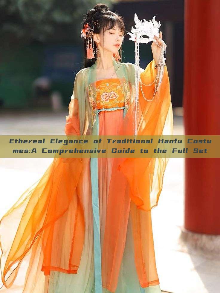 Ethereal Elegance of Traditional Hanfu Costumes:A Comprehensive Guide to the Full Set Ethereal Elegance of Traditional Hanfu Costumes:A Comprehensive Guide to the Full Set