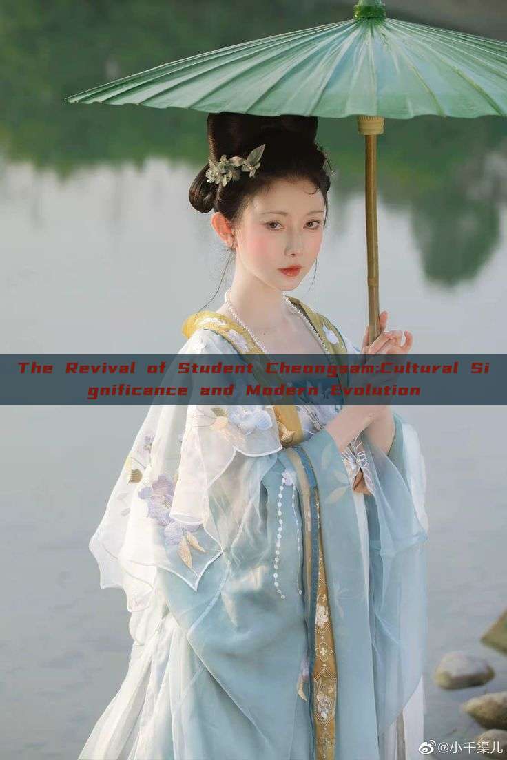 The Revival of Student Cheongsam:Cultural Significance and Modern Evolution The Revival of Student Cheongsam:Cultural Significance and Modern Evolution