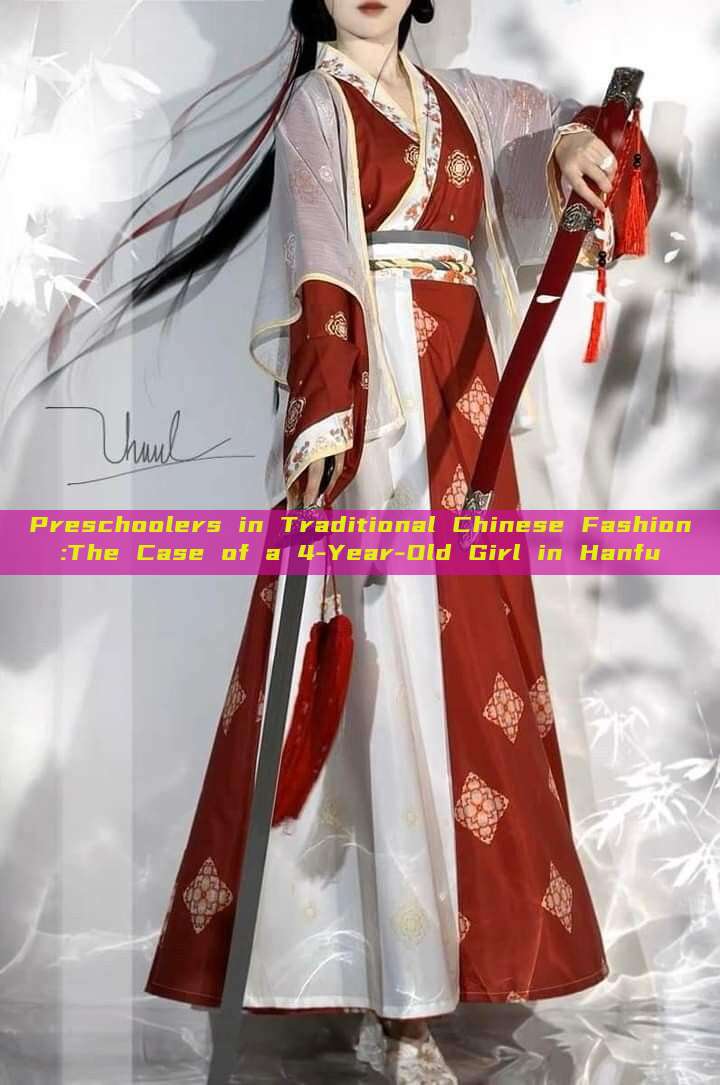 Preschoolers in Traditional Chinese Fashion:The Case of a 4-Year-Old Girl in Hanfu Preschoolers in Traditional Chinese Fashion:The Case of a 4-Year-Old Girl in Hanfu