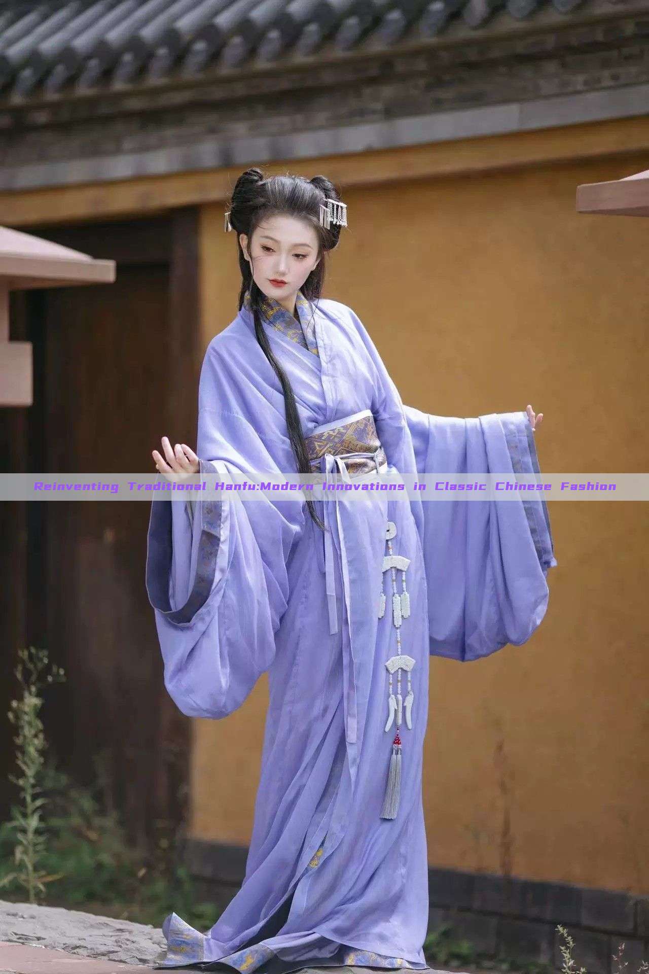 Reinventing Traditional Hanfu:Modern Innovations in Classic Chinese Fashion Reinventing Traditional Hanfu:Modern Innovations in Classic Chinese Fashion