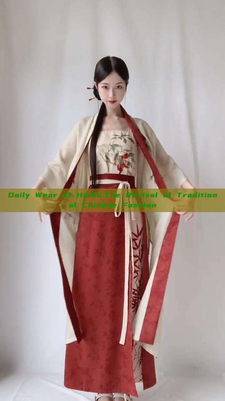 Daily Wear of Hanfu:The Revival of Traditional Chinese Fashion Daily Wear of Hanfu:The Revival of Traditional Chinese Fashion