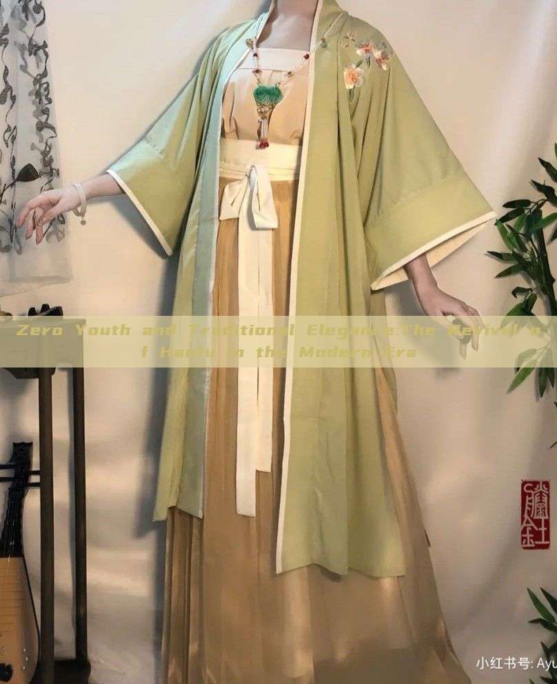 Zero Youth and Traditional Elegance:The Revival of Hanfu in the Modern Era Zero Youth and Traditional Elegance:The Revival of Hanfu in the Modern Era