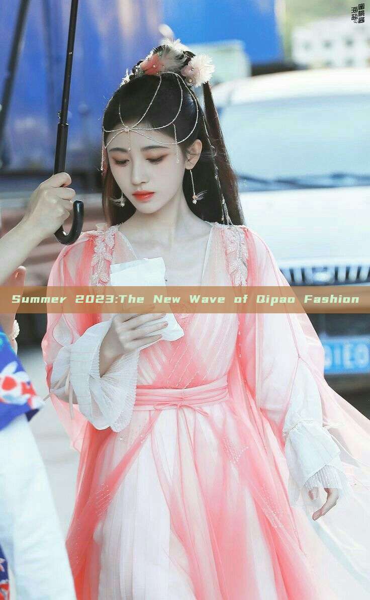 Summer 2023:The New Wave of Qipao Fashion Summer 2023:The New Wave of Qipao Fashion