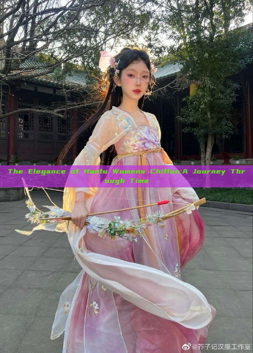 The Elegance of Hanfu Womens Chiffon:A Journey Through Time The Elegance of Hanfu Womens Chiffon:A Journey Through Time
