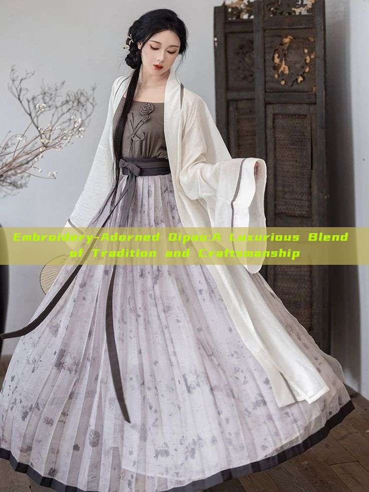 Embroidery-Adorned Qipao:A Luxurious Blend of Tradition and Craftsmanship Embroidery-Adorned Qipao:A Luxurious Blend of Tradition and Craftsmanship