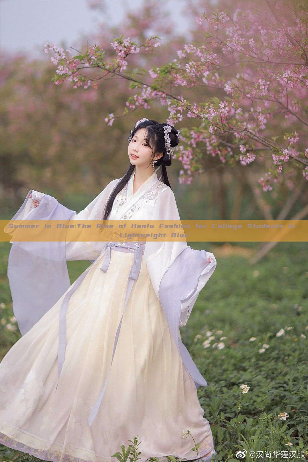 Summer in Blue:The Rise of Hanfu Fashion for College Students in Lightweight Blue Summer in Blue:The Rise of Hanfu Fashion for College Students in Lightweight Blue