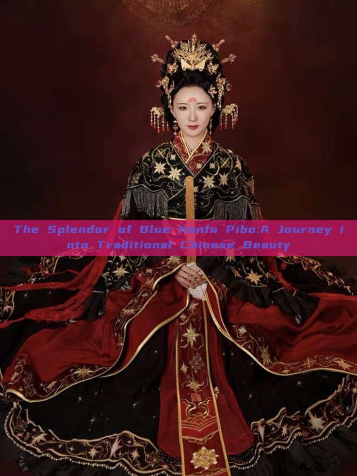 The Splendor of Blue Hanfu Pibo:A Journey into Traditional Chinese Beauty The Splendor of Blue Hanfu Pibo:A Journey into Traditional Chinese Beauty