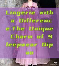 Lingerie with a Difference:The Unique Charm of Sleepwear Qipao Lingerie with a Difference:The Unique Charm of Sleepwear Qipao