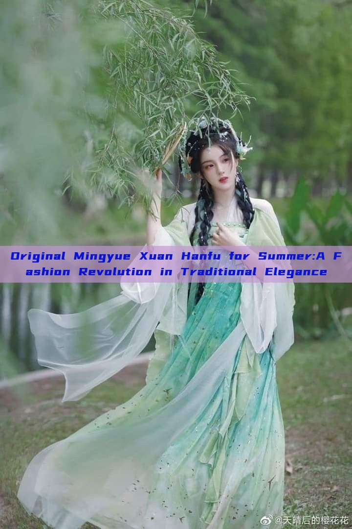 Original Mingyue Xuan Hanfu for Summer:A Fashion Revolution in Traditional Elegance Original Mingyue Xuan Hanfu for Summer:A Fashion Revolution in Traditional Elegance