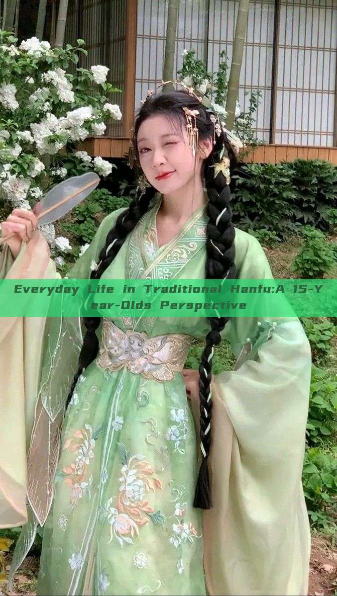 Everyday Life in Traditional Hanfu:A 15-Year-Olds Perspective Everyday Life in Traditional Hanfu:A 15-Year-Olds Perspective