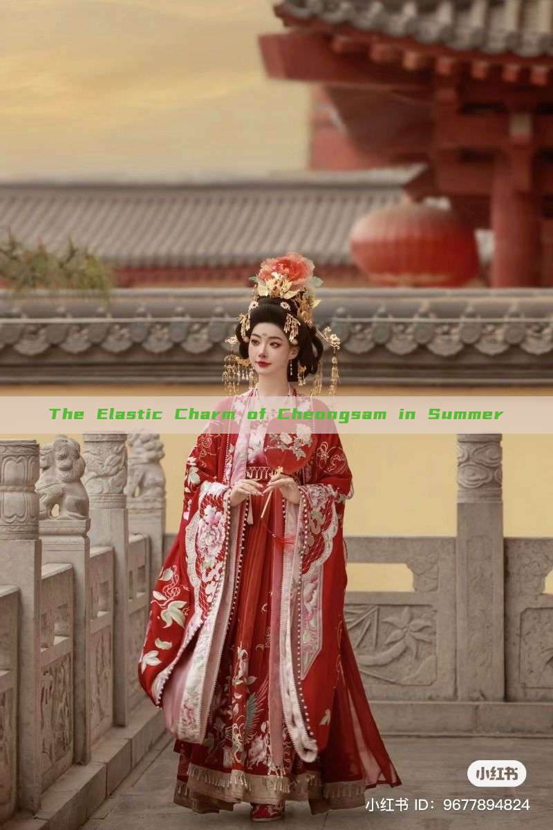 The Elastic Charm of Cheongsam in Summer The Elastic Charm of Cheongsam in Summer