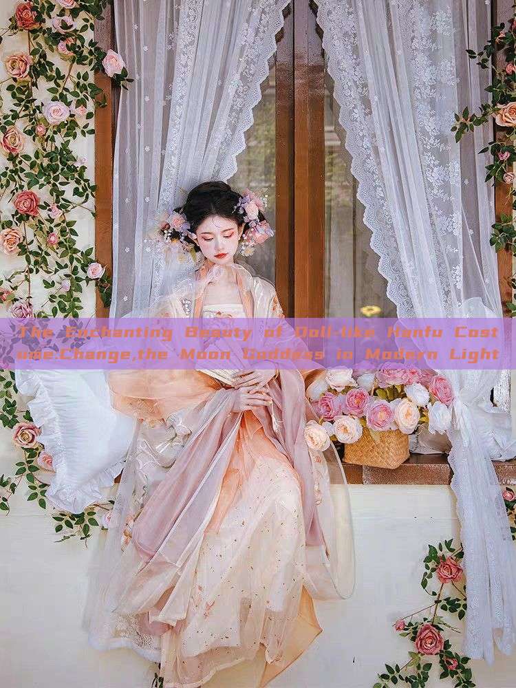 The Enchanting Beauty of Doll-like Hanfu Costume:Change,the Moon Goddess in Modern Light