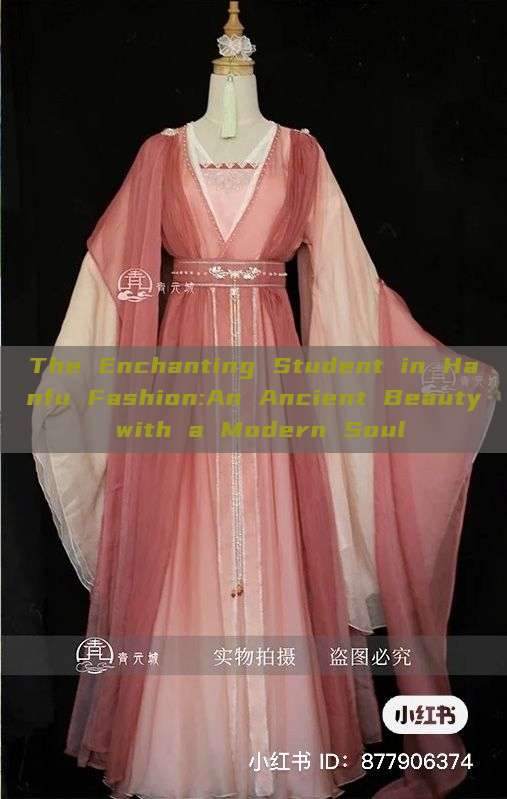 The Enchanting Student in Hanfu Fashion:An Ancient Beauty with a Modern Soul