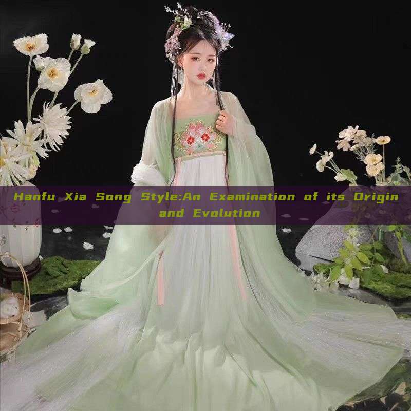 Hanfu Xia Song Style:An Examination of its Origin and Evolution