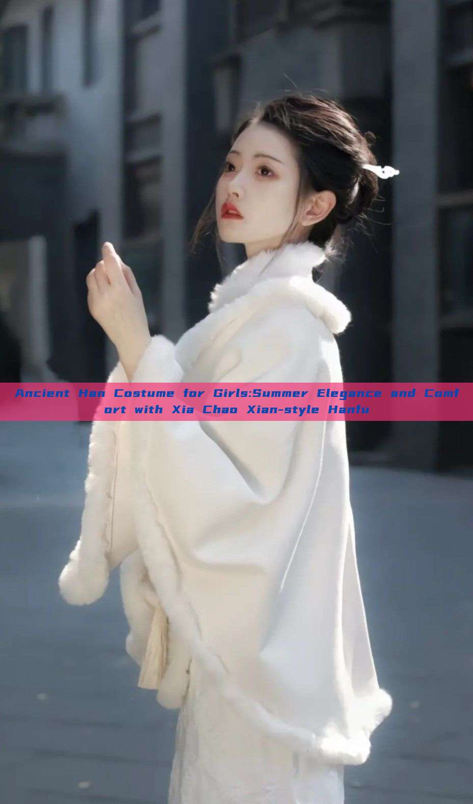 Ancient Han Costume for Girls:Summer Elegance and Comfort with Xia Chao Xian-style Hanfu
