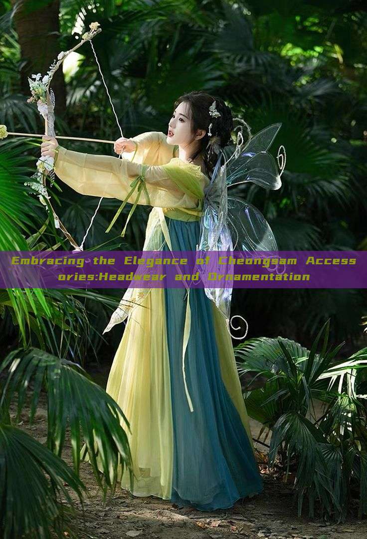 Embracing the Elegance of Cheongsam Accessories:Headwear and Ornamentation