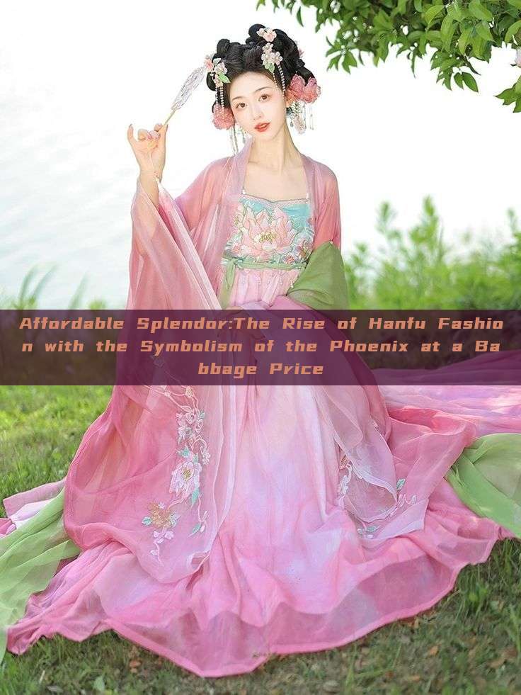 Affordable Splendor:The Rise of Hanfu Fashion with the Symbolism of the Phoenix at a Babbage Price