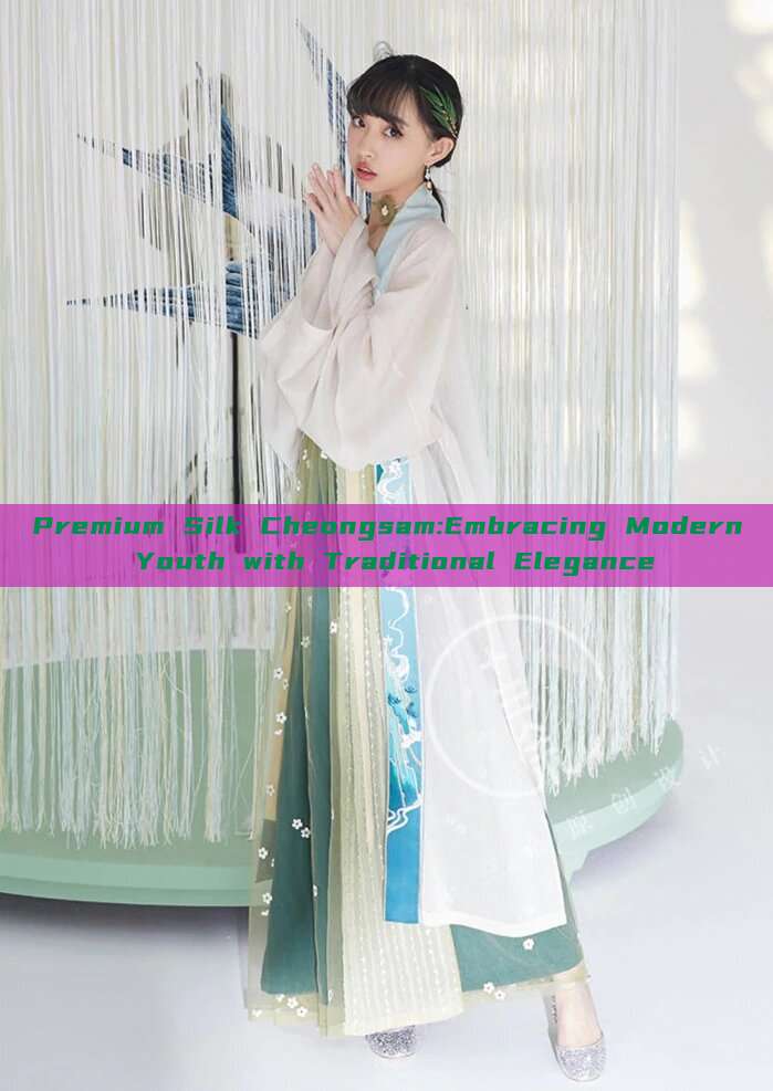 Premium Silk Cheongsam:Embracing Modern Youth with Traditional Elegance Premium Silk Cheongsam:Embracing Modern Youth with Traditional Elegance