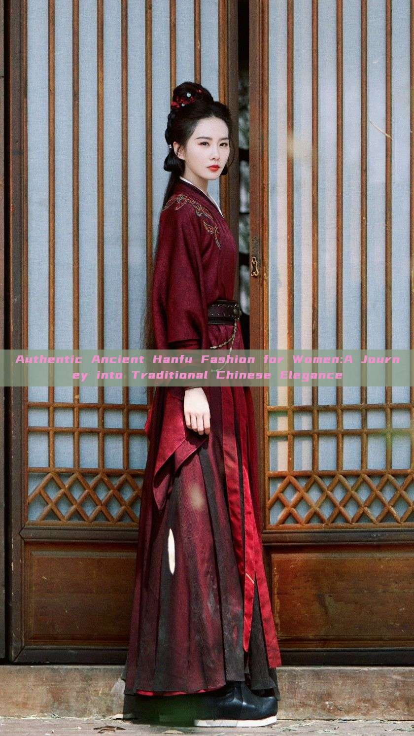Authentic Ancient Hanfu Fashion for Women:A Journey into Traditional Chinese Elegance