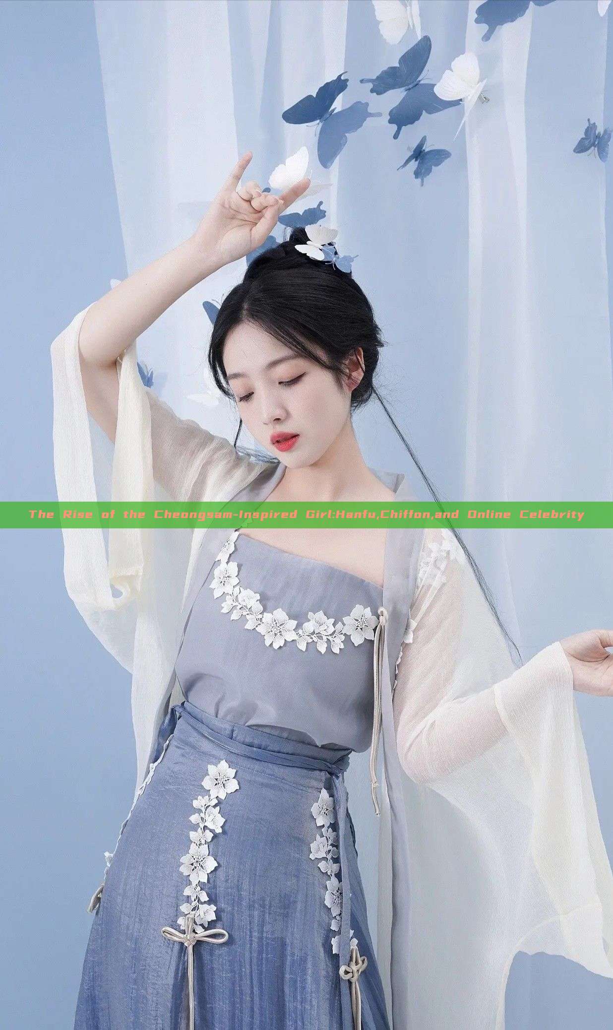 The Rise of the Cheongsam-Inspired Girl:Hanfu,Chiffon,and Online Celebrity