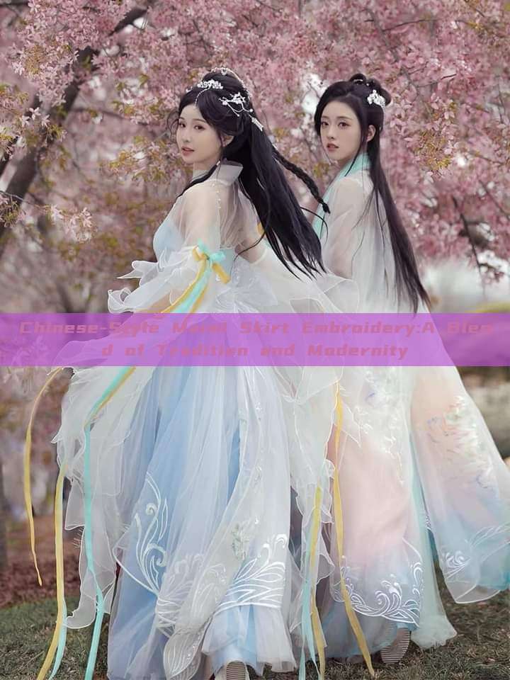 Chinese-Style Maimi Skirt Embroidery:A Blend of Tradition and Modernity