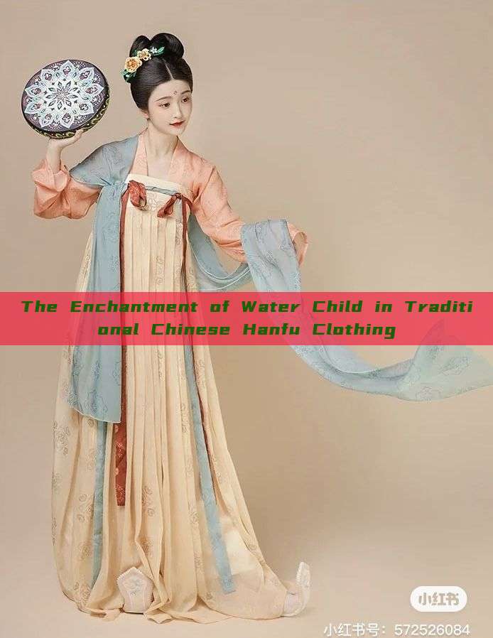 The Enchantment of Water Child in Traditional Chinese Hanfu Clothing The Enchantment of Water Child in Traditional Chinese Hanfu Clothing