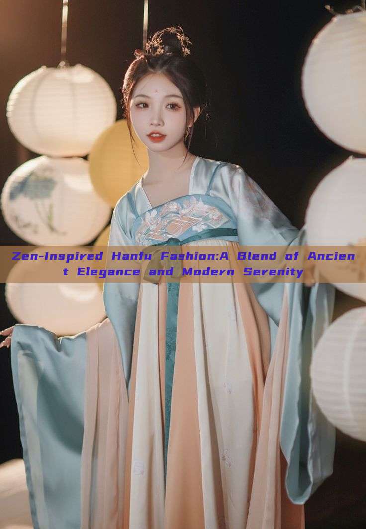 Zen-Inspired Hanfu Fashion:A Blend of Ancient Elegance and Modern Serenity