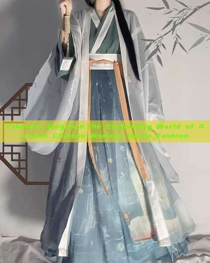 Ethereal Elegance:The Enchanting World of Ancient Chinese Womens Hanfu Fashion Ethereal Elegance:The Enchanting World of Ancient Chinese Womens Hanfu Fashion