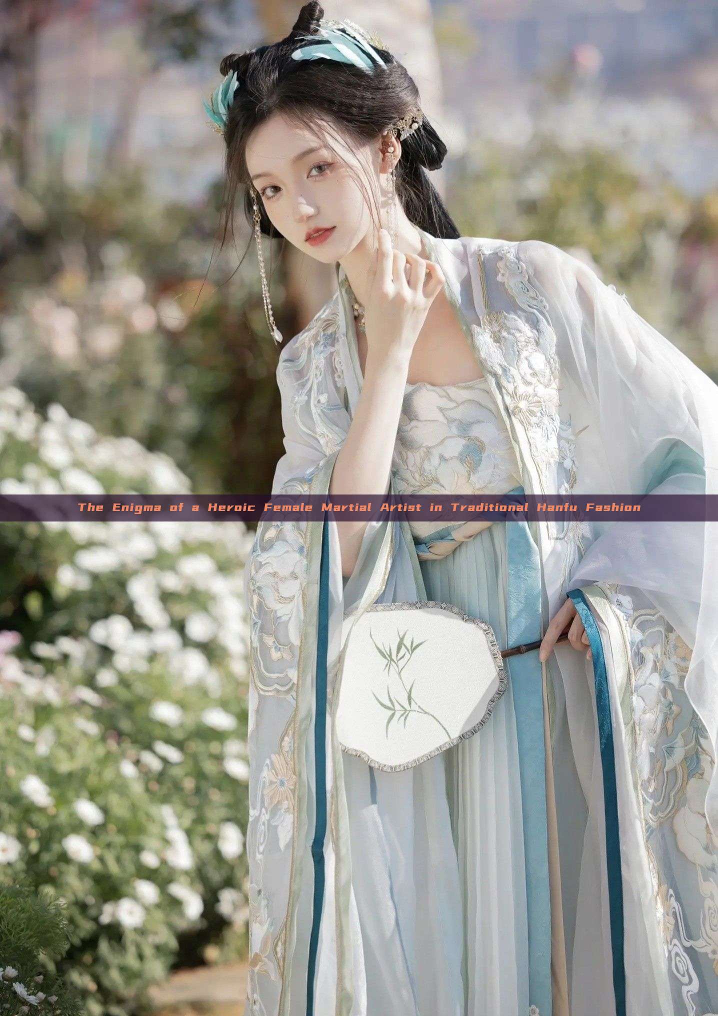 The Enigma of a Heroic Female Martial Artist in Traditional Hanfu Fashion The Enigma of a Heroic Female Martial Artist in Traditional Hanfu Fashion
