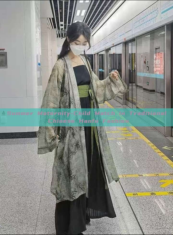 Summer Maternity-Child Match in Traditional Chinese Hanfu Fashion