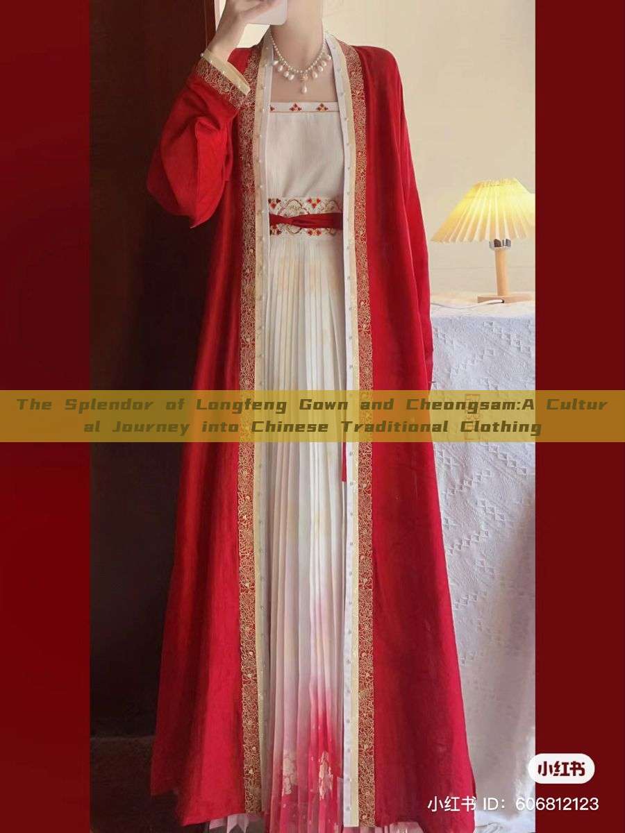 The Splendor of Longfeng Gown and Cheongsam:A Cultural Journey into Chinese Traditional Clothing