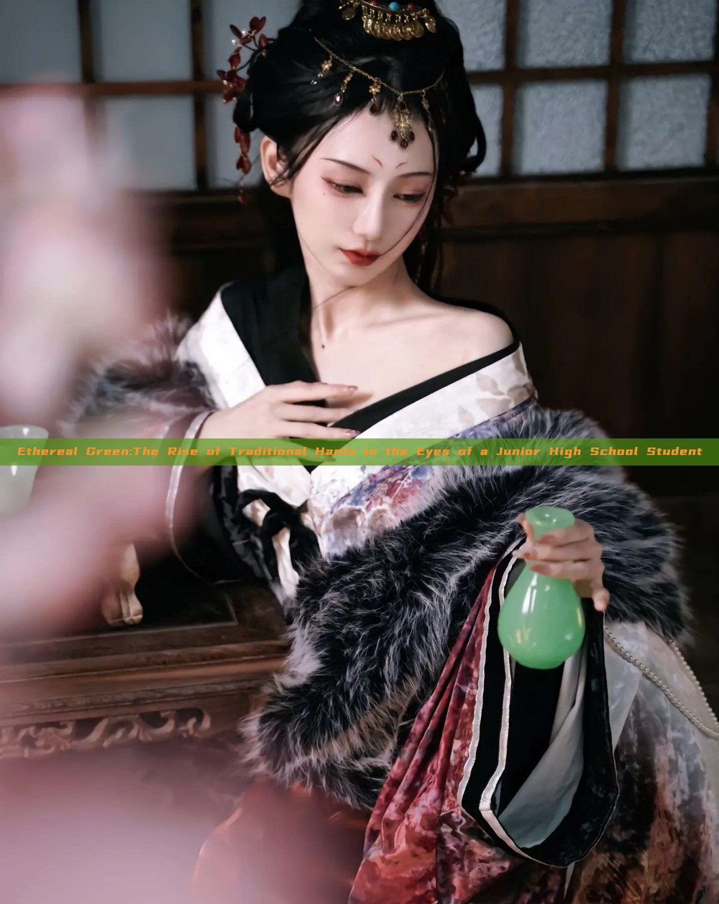 Ethereal Green:The Rise of Traditional Hanfu in the Eyes of a Junior High School Student Ethereal Green:The Rise of Traditional Hanfu in the Eyes of a Junior High School Student