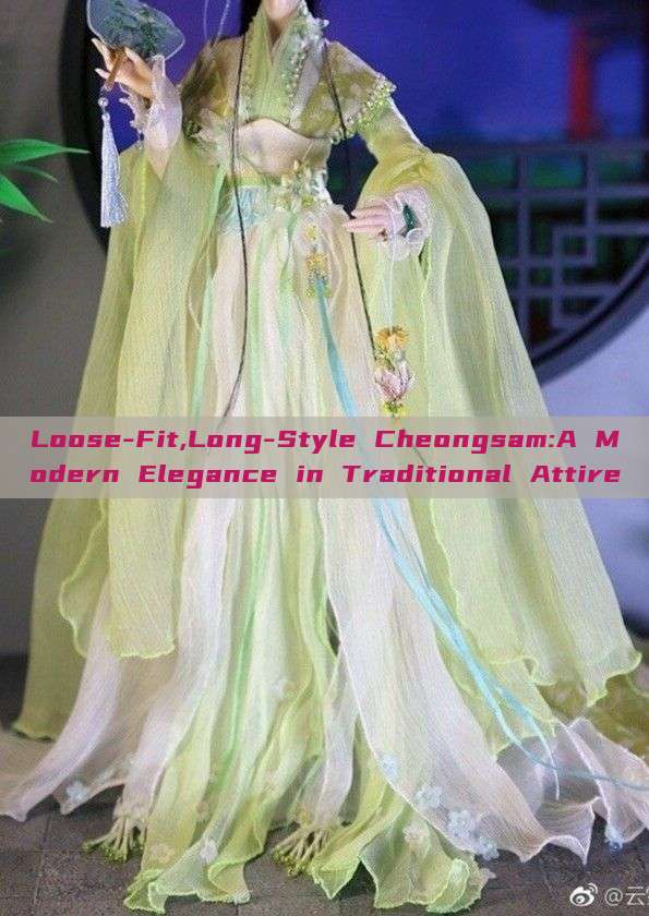 Loose-Fit,Long-Style Cheongsam:A Modern Elegance in Traditional Attire