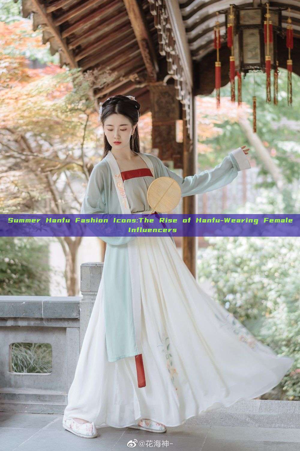 Summer Hanfu Fashion Icons:The Rise of Hanfu-Wearing Female Influencers